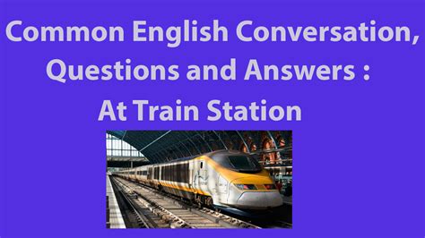 common english conversation questions  answers  train station