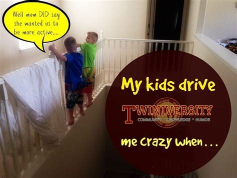 kids drive  crazy  twiniversity
