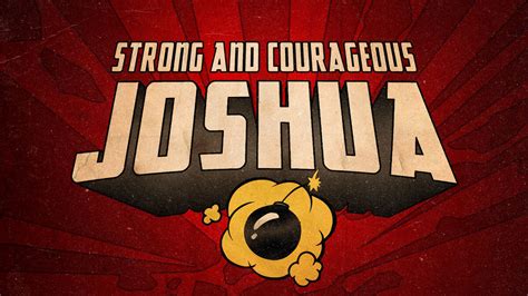 joshua strong  courageous spiritual growth  youth ministry