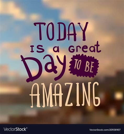 today   great day   amazing royalty  vector image