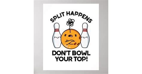 Split Happens Dont Bowl Your Top Bowling Pun Poster Zazzle