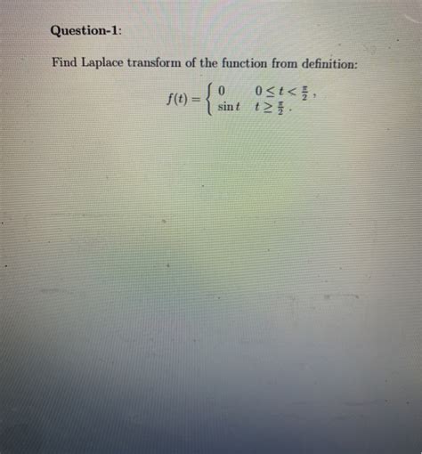 Solved Question 1 Find Laplace Transform Of The Function