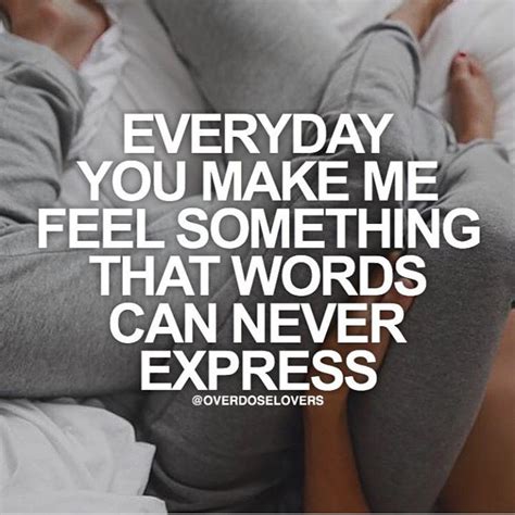 Everyday You Make Me Feel Something That Words Can Never Express