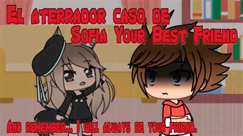 El Aterrador Caso De Sofia Your Best Friend Compartid Youtube
