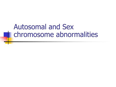 Ppt Autosomal And Sex Chromosome Abnormalities Powerpoint