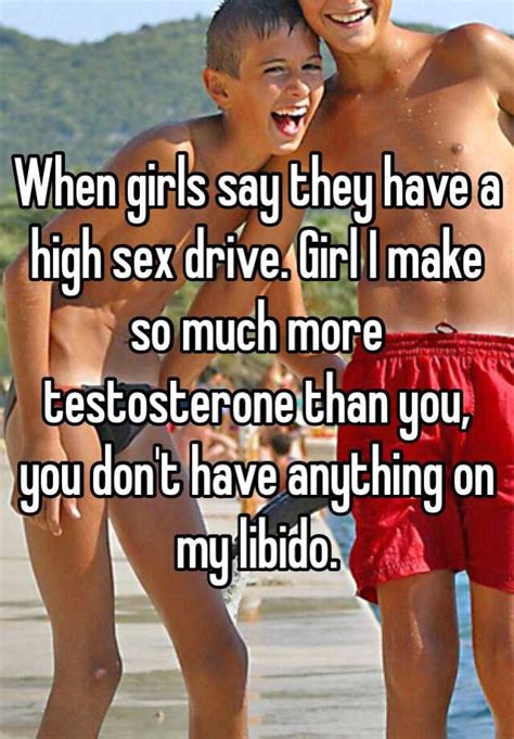 When Girls Say They Have A High Sex Drive Girl I Make So