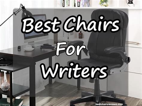 top 10 best chairs for writers for every budget mar 2021