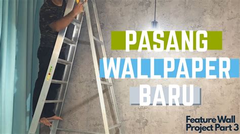 pasang wallpaper feature wall project part  youtube