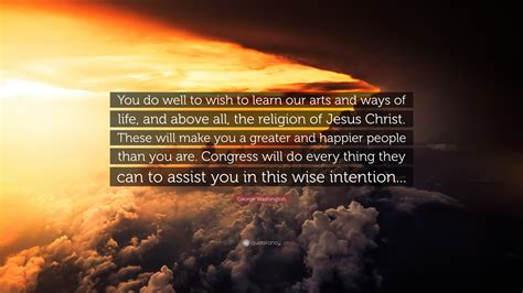 george washington quote “you do well to wish to learn our