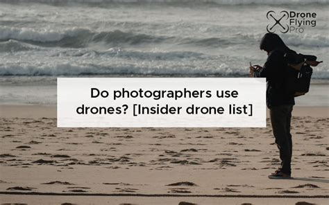 photographers  drones insider drone list