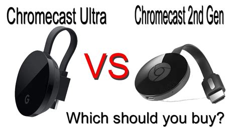 chromecast ultra  chromecast  generation differences   devices youtube