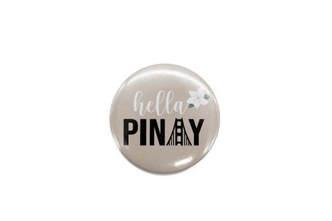 Hella Pinay Button Round Filipino Button Bay Area Button Pins