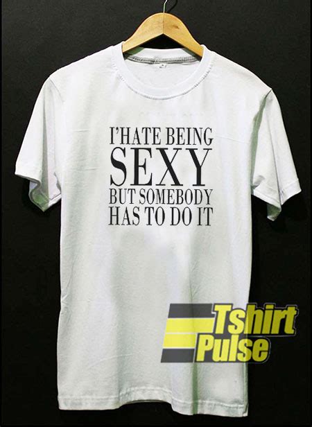 i hate being sexy t shirt for men and women tshirt