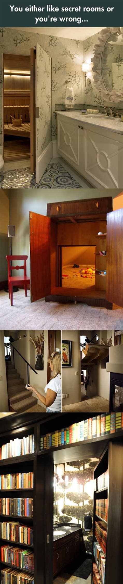 i have always wanted a secret roommmmm my house when i am older will have a secret room best