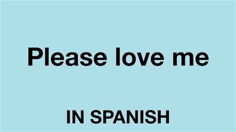 How To Say Please Love Me In Spanish Youtube