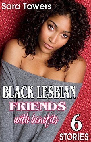 Black Lesbian Romance Friends With Benefits 6 Stories … Surprise