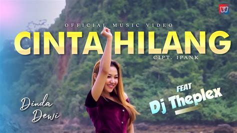 Dj Theplex Ft Dinda Dewi Cinta Hilang Official Music Video Youtube