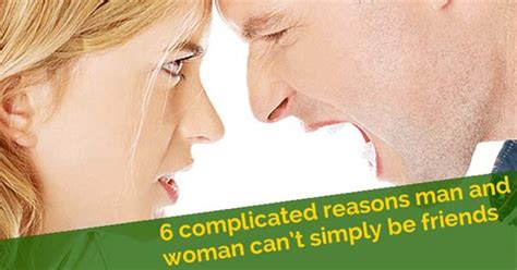 6 Complicated Reasons Men And Women Can T Simply Be