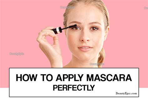how to apply mascara step by step guide to apply mascara perfectly