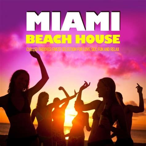 Miami Beach House Chilled Grooves Finest Selection For
