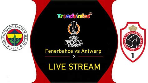 fenerbahce  antwerp  stream tv guide    uefa europa league   tv