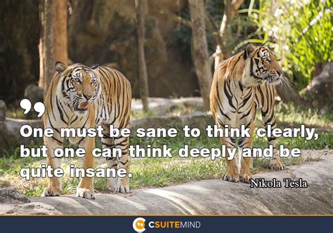 Quote One Must Be Sane To Think Clearly But One Can Think Deeply And