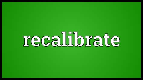 recalibrate meaning youtube
