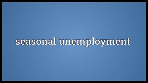 seasonal unemployment meaning youtube