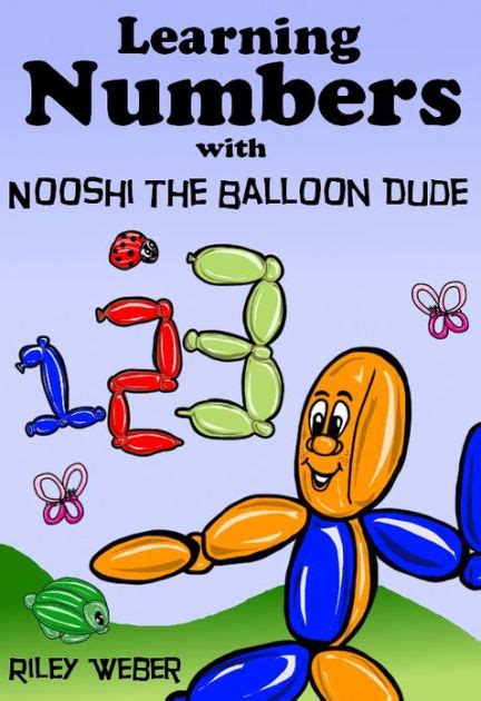 Learning Numbers With Nooshi The Balloon Dude By Riley Weber Ebook