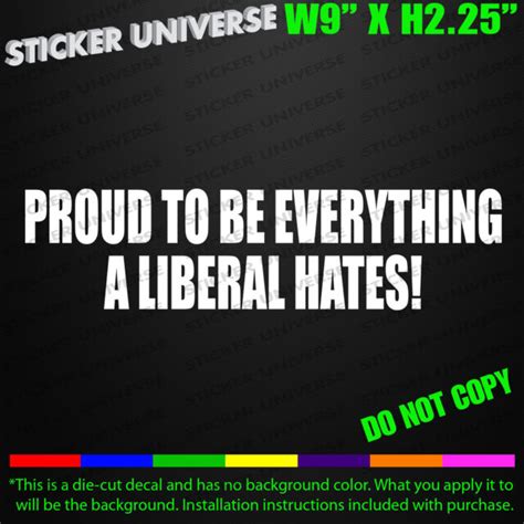 proud to be everything liberals hate car window decal sticker anti