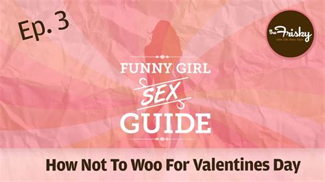 How Not To Woo Me For Valentine S Day Funny Girl Sex Guide Ep 3 Youtube