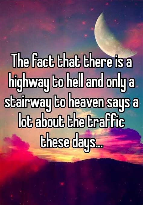 the fact that there is a highway to hell and only a stairway to heaven