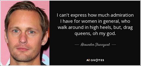 alexander skarsgard quote i can t express how much