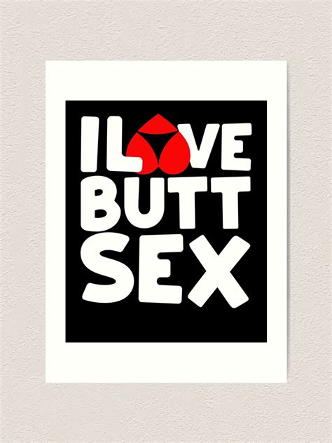 I Love Butt Sex Buttsex Anal Sex Lover T Art Print By Wrestletoys