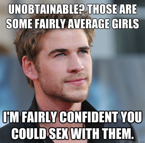 unobtainable those are some fairly average girls man i m fairly confident you could sex with