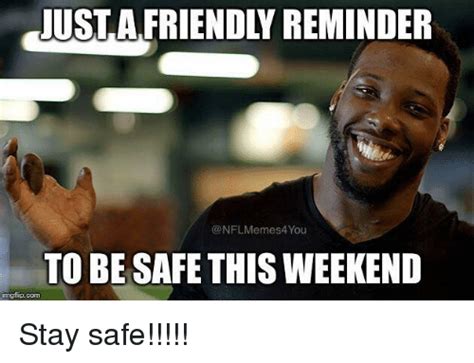 Just A Friendl Reminder Conflmemes4 You To Be Safe This