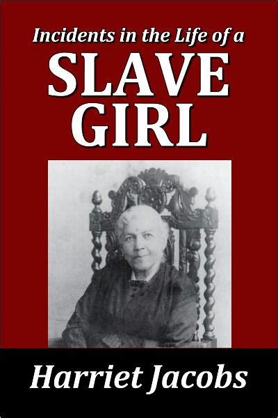 incidents in the life of a slave girl by harriet jacobs by harriet