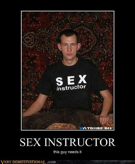Sex Instructor Very Demotivational Demotivational Posters Very