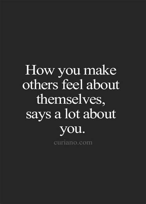 how you make others feel about themselves says a lot about you remind yourself pinterest