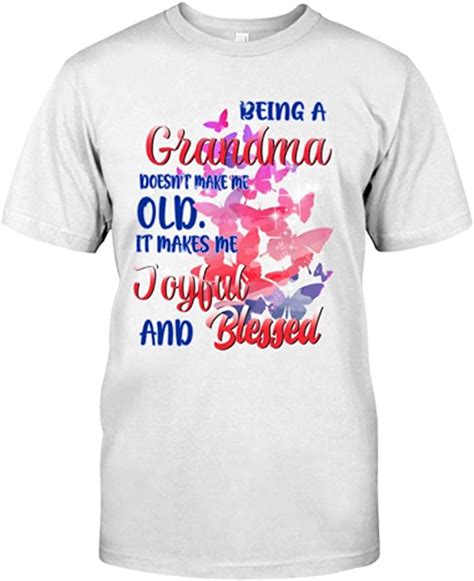 being grandma doesn t make me old it makes me joybuc and blessed tshirt