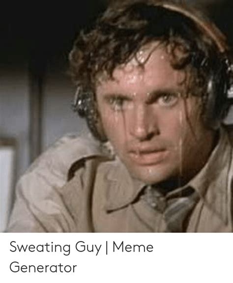 Nervous Sweating Man Meme