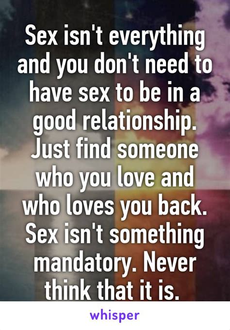 Sex Isn T Everything And You Don T Need To Have Sex To Be In A Good