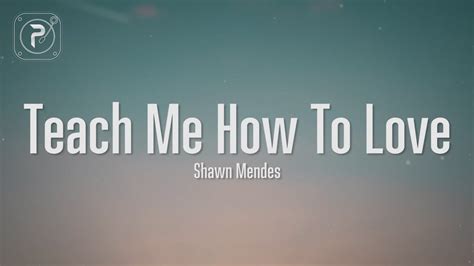 Shawn Mendes Teach Me How To Love Lyrics Youtube