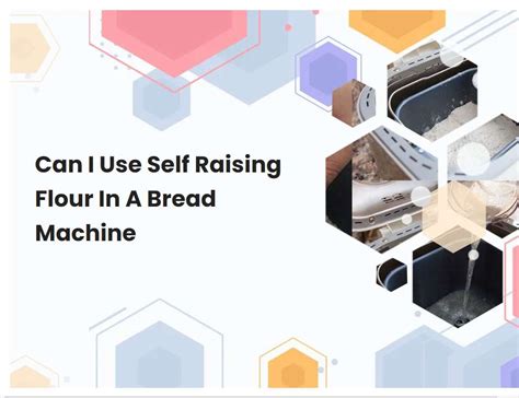 raising flour   bread machine breadmachcom