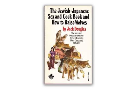 the jewish japanese sex and cook book and how to raise wolves man of many