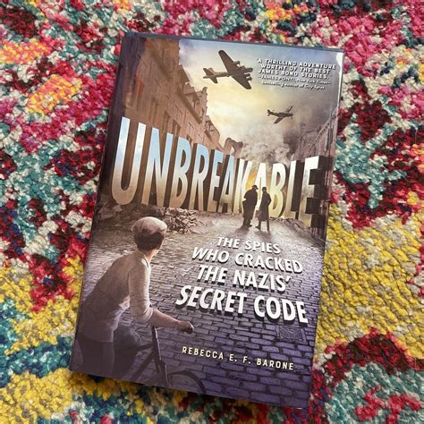Unbreakable The Spies Who Cracked The Nazis Secret Code By Rebecca E
