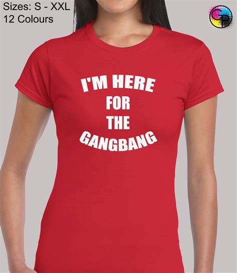Im Here For The Gangbang Ladies T Shirt Womens Funny Rude Joke Etsy