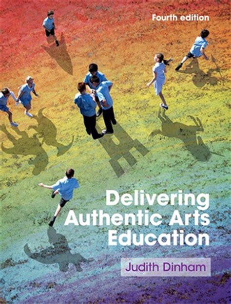 delivering authentic arts education  edition  judith dinham