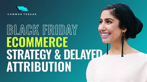 black friday ecommerce strategy delayed attribution youtube