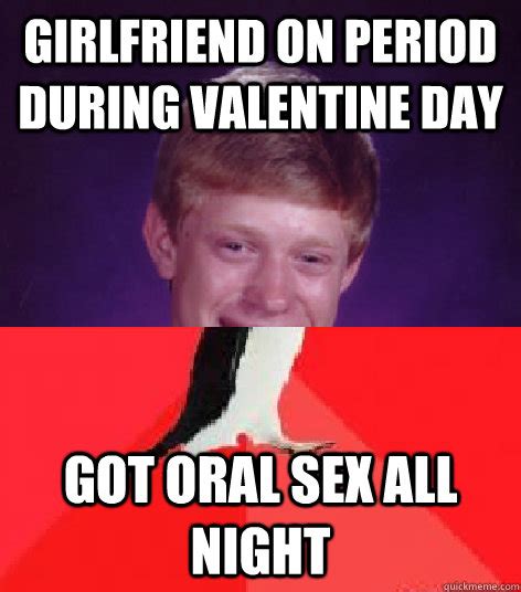 girlfriend on period during valentine day got oral sex all night bad luck awesome briguin
